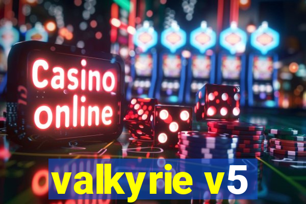 valkyrie v5